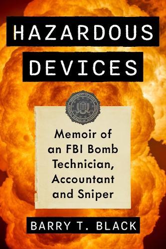 Hazardous Devices: Memoir of an FBI Bomb Technician, Accountant and Sniper