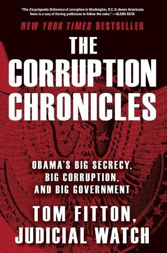 The Corruption Chronicles: Obama's Big Secrecy, Big Corruption, and Big Government