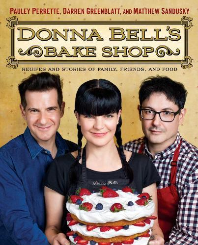 Donna Bell's Bake Shop: Recipes and Stories of Family, Friends, and Food
