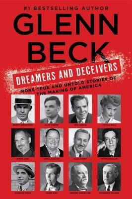 Dreamers and Deceivers: True Stories of the Heroes and Villains Who Made America