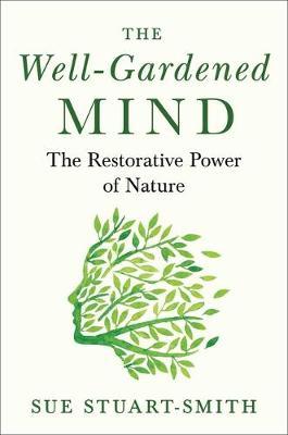 The Well-Gardened Mind: The Restorative Power of Nature