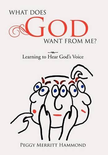 What Does God Want From Me?: Learning to Hear God's Voice