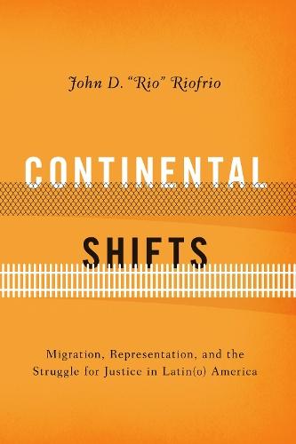 Continental Shifts: Migration, Representation, and the Struggle for Justice in Latin(o) America
