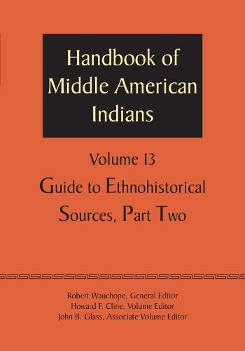 Handbook of Middle American Indians, Volume 13: Guide to Ethnohistorical Sources, Part Two