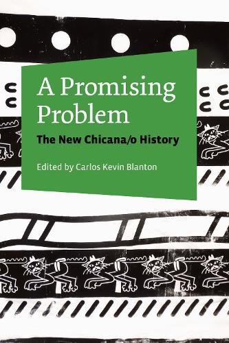A Promising Problem: The New Chicana/o History