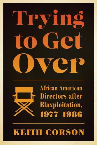Trying to Get Over: African American Directors After Blaxploitation, 1977-1986