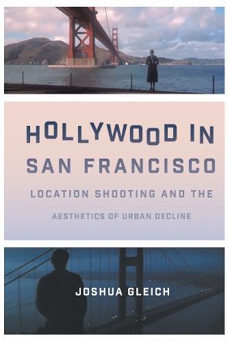 Hollywood in San Francisco: Location Shooting and the Aesthetics of Urban Decline