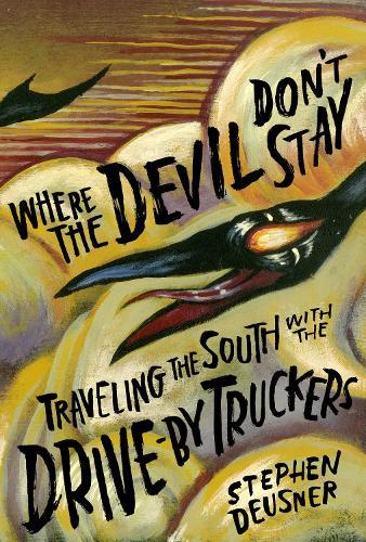 Where the Devil Don't Stay: Traveling the South with the Drive-by Truckers