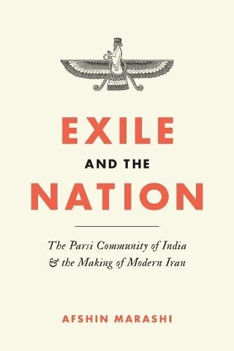 Exile and the Nation: The Parsi Community of India and the Making of Modern Iran