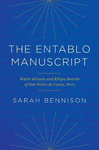 The Entablo Manuscript: Water Rituals and Khipu Boards of San Pedro De Casta, Peru
