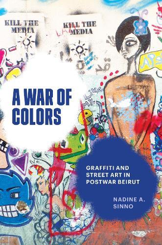 A War of Colors: Graffiti and Street Art in Postwar Beirut