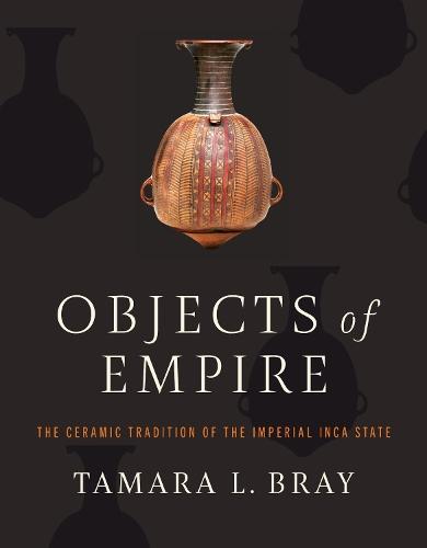 Objects of Empire: The Ceramic Tradition of the Imperial Inca State