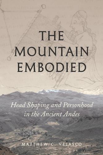 The Mountain Embodied: Head Shaping and Personhood in the Ancient Andes