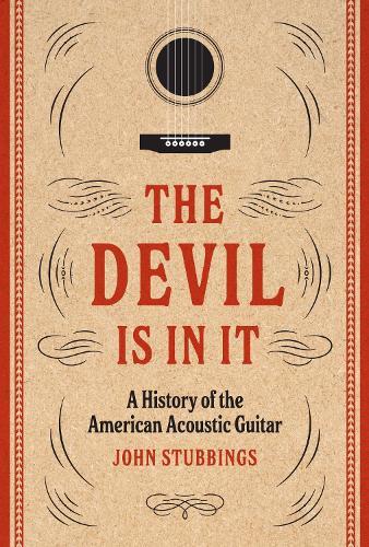 The Devil Is in It: A History of the American Acoustic Guitar