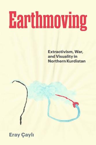 Earthmoving: Extractivism, War, and Visuality in Northern Kurdistan