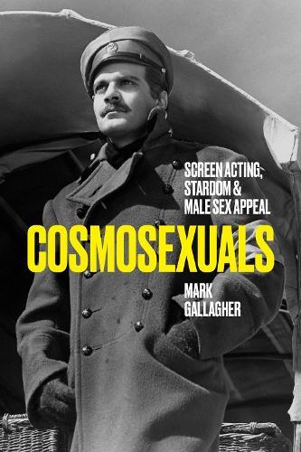 Cosmosexuals: Screen Acting, Stardom, and Male Sex Appeal