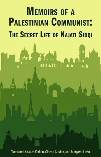 Memoirs of a Palestinian Communist: The Secret Life of Najiti Sidqi