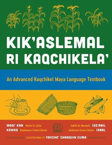 Kik'aslemal Ri Kaqchikela': An Advanced Kaqchikel Maya Language Textbook