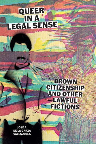 Queer in a Legal Sense: Brown Citizenship and Other Lawful Fictions