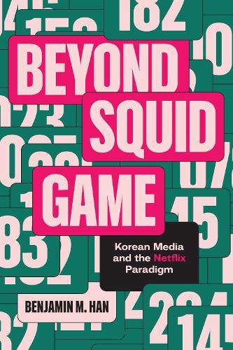 Beyond Squid Game: Korean Media and the Netflix Paradigm