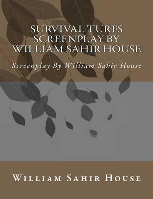 Survival Turfs Screenplay by William Sahir House: Screenplay by William Sahir House