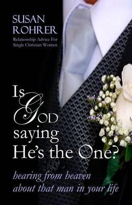 Is God Saying He's The One?: Hearing from Heaven about That Man in Your Life