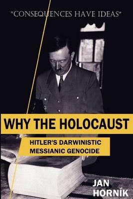 Why the Holocaust: Hitler's Darwinistic Messianic Genocide