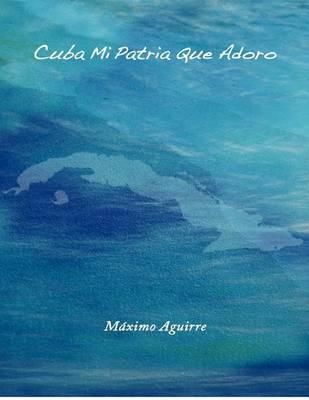 Cuba Mi Patria Que Adoro