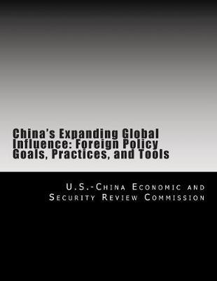 China's Expanding Global Influence: Foreign Policy Goals, Practices, and Tools