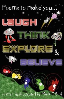 Poems to Make You... Laugh, Think, Explore & Believe