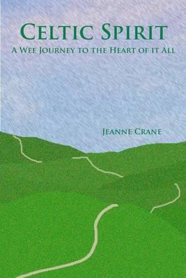 Celtic Spirit: A Wee Journey to the Heart of It All