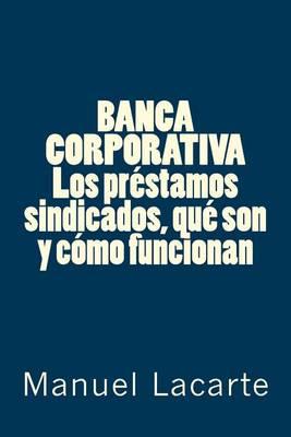 BANCA CORPORATIVA. Los prestamos sindicados, que son y como funcionan