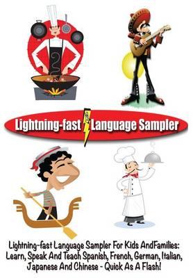 Lightning-Fast Language Sampler for Kids and Families: Learn, Speak and Teach Spanish, French, German, Italian, Japanese and Chinese - Quick as a Flash!