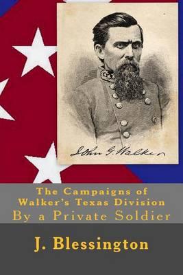 The Campaigns of Walker's Texas Division: By a Private Soldier