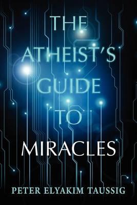 The Atheist's Guide To Miracles