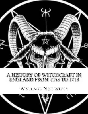 A History of Witchcraft in England from 1558 to 1718