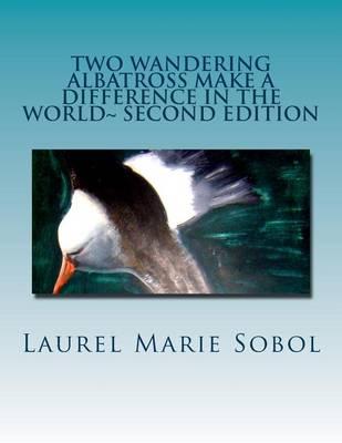 Two Wandering Albatross Make a Difference in the World Second Edition: Inspirational