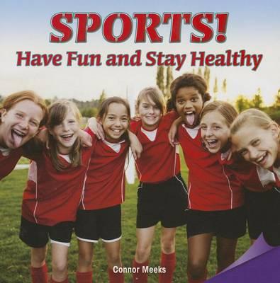 Sports!have Fun and Stay Healthy: Have Fun and Stay Healthy