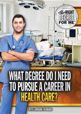 What Degree Do I Need to Pursue a Career in Health Care?