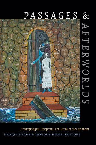Passages and Afterworlds: Anthropological Perspectives on Death in the Caribbean