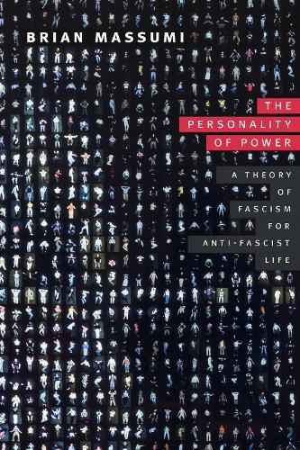 The Personality of Power: A Theory of Fascism for Anti-fascist Life
