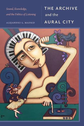 The Archive and the Aural City: Sound, Knowledge, and the Politics of Listening