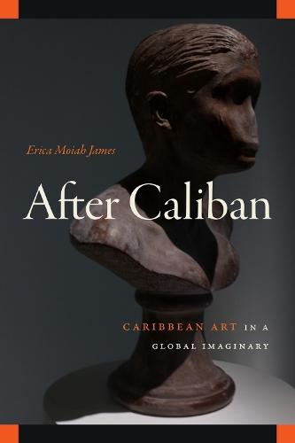 After Caliban: Caribbean Art in a Global Imaginary