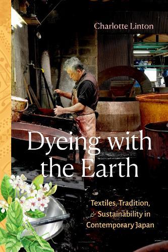 Dyeing with the Earth: Textiles, Tradition, and Sustainability in Contemporary Japan