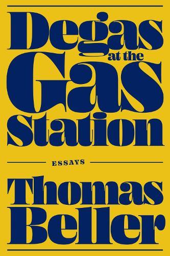 Degas at the Gas Station: Essays
