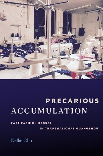 Precarious Accumulation: Fast Fashion Bosses in Transnational Guangzhou