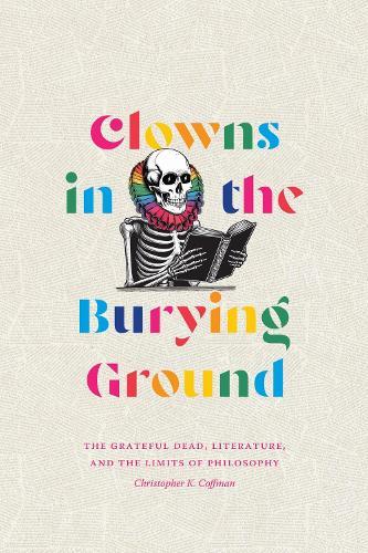 Clowns in the Burying Ground: The Grateful Dead, Literature, and the Limits of Philosophy