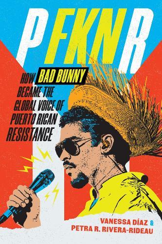 P FKN R: How Bad Bunny Became the Global Voice of Puerto Rican Resistance