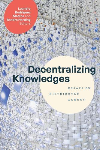Decentralizing Knowledges: Essays on Distributed Agency