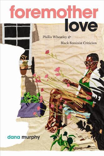Foremother Love: Phillis Wheatley and Black Feminist Criticism